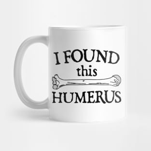 I Found This Humerus Mug